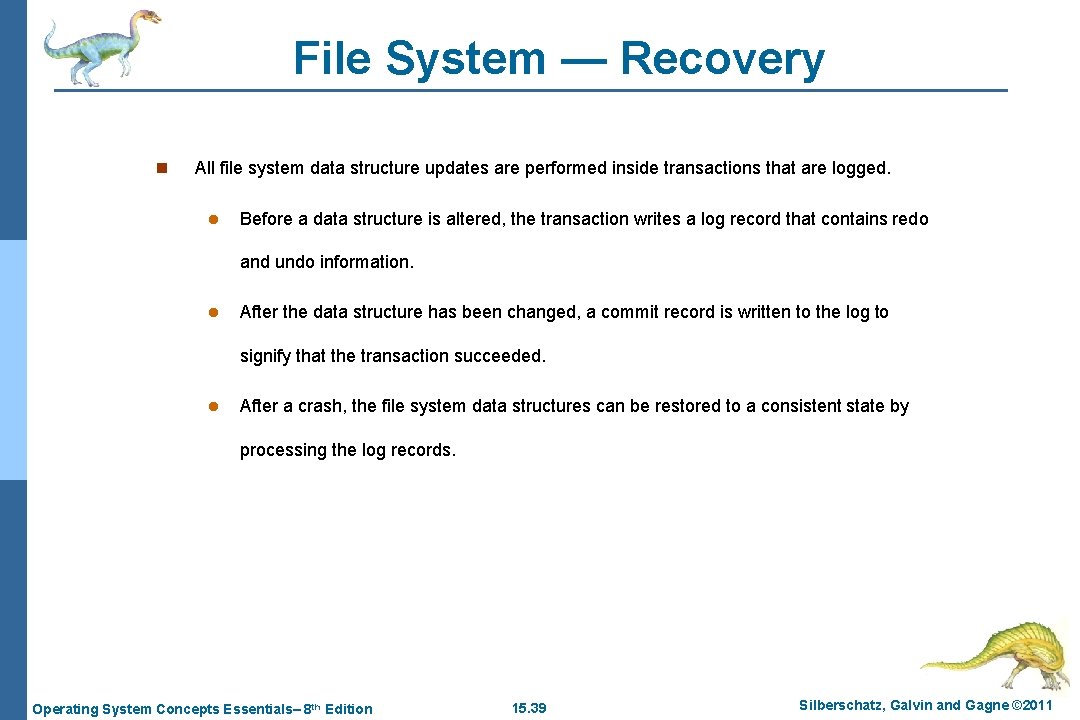 File System — Recovery n All file system data structure updates are performed inside