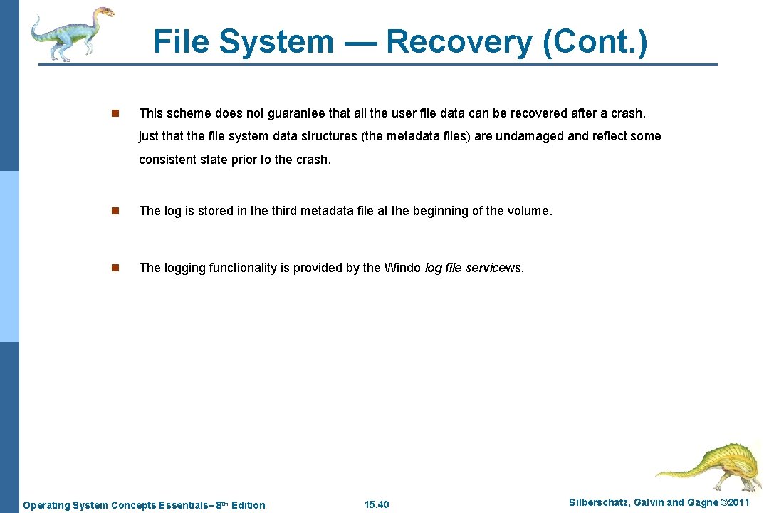 File System — Recovery (Cont. ) n This scheme does not guarantee that all