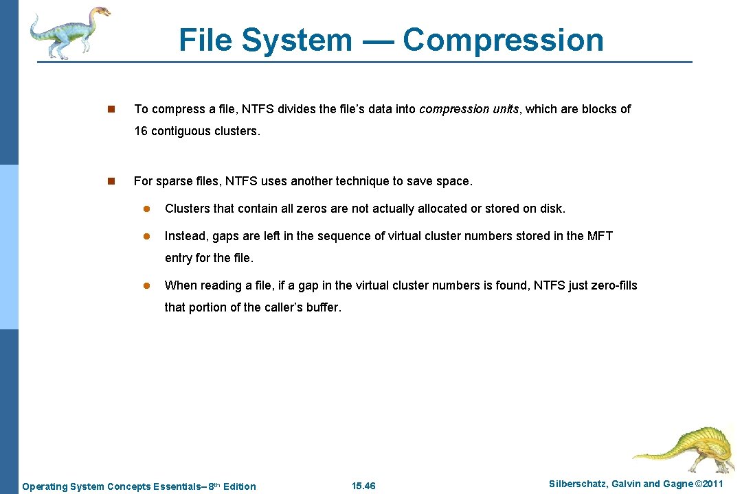 File System — Compression n To compress a file, NTFS divides the file’s data