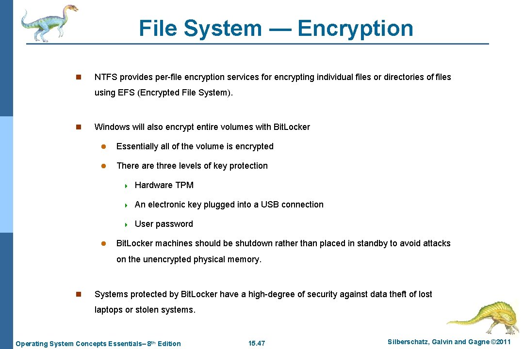 File System — Encryption n NTFS provides per-file encryption services for encrypting individual files