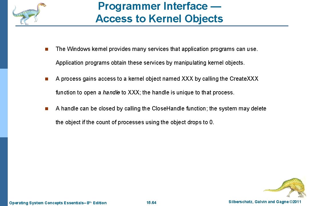 Programmer Interface — Access to Kernel Objects n The Windows kernel provides many services
