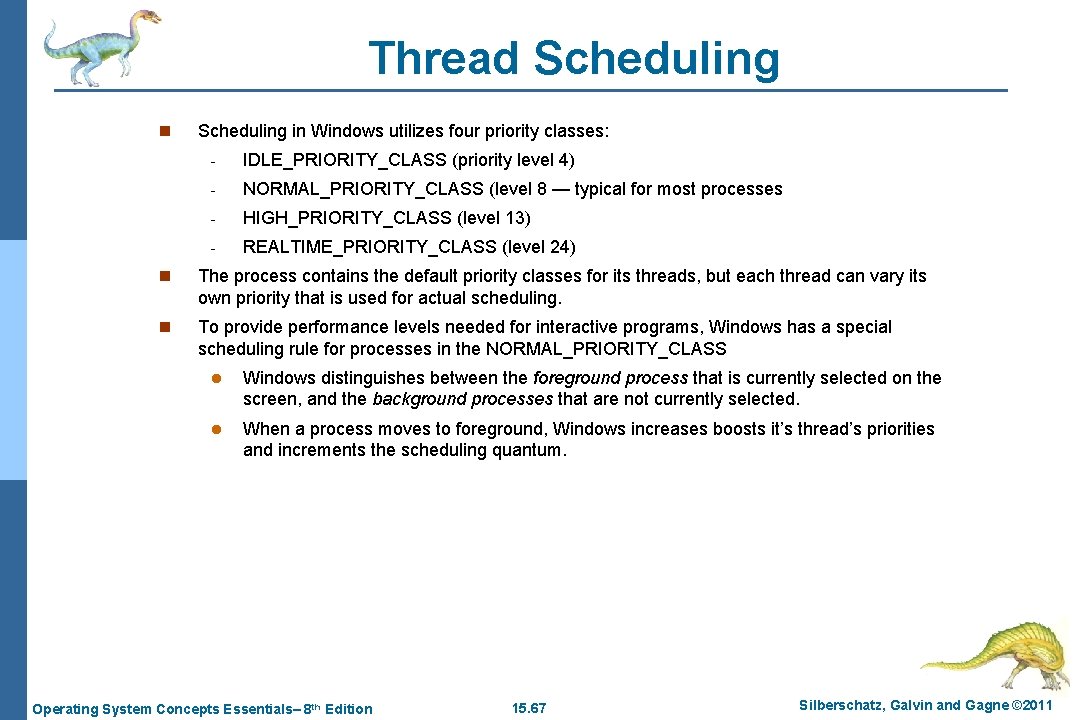 Thread Scheduling n Scheduling in Windows utilizes four priority classes: - IDLE_PRIORITY_CLASS (priority level