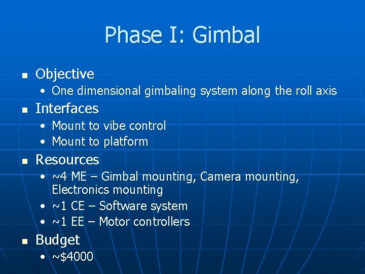 Phase I: Gimbal n Objective • One dimensional gimbaling system along the roll axis