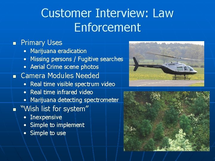 Customer Interview: Law Enforcement n Primary Uses • Marijuana eradication • Missing persons /