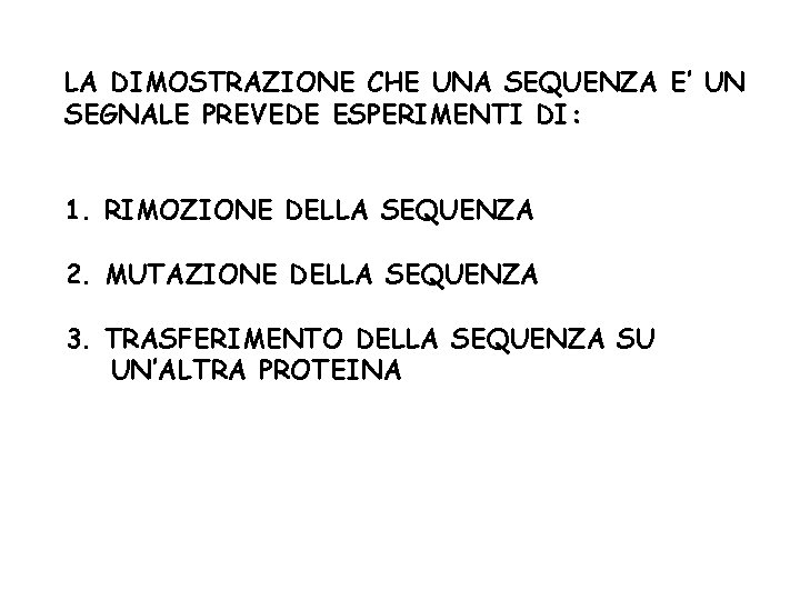 LA DIMOSTRAZIONE CHE UNA SEQUENZA E’ UN SEGNALE PREVEDE ESPERIMENTI DI: 1. RIMOZIONE DELLA LA DIMOSTRAZIONE CHE UNA SEQUENZA E’ UN SEGNALE PREVEDE ESPERIMENTI DI: 1. RIMOZIONE DELLA