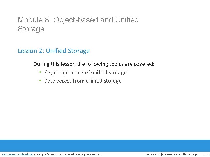 Module 8: Object-based and Unified Storage Lesson 2: Unified Storage During this lesson the