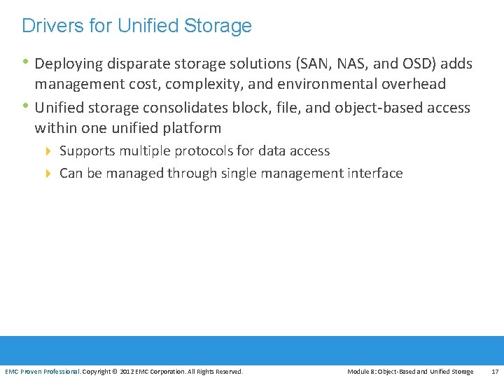 Drivers for Unified Storage • Deploying disparate storage solutions (SAN, NAS, and OSD) adds