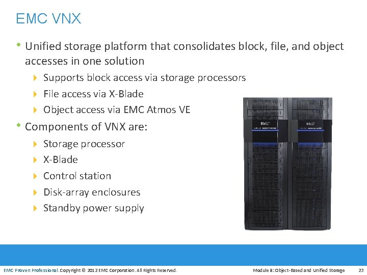 EMC VNX • Unified storage platform that consolidates block, file, and object accesses in