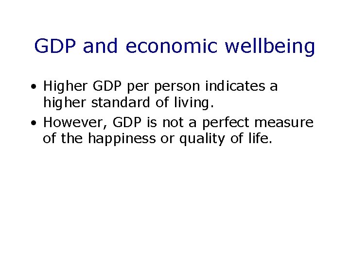 GDP and economic wellbeing • Higher GDP person indicates a higher standard of living.