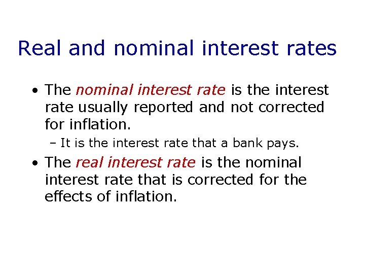 Real and nominal interest rates • The nominal interest rate is the interest rate