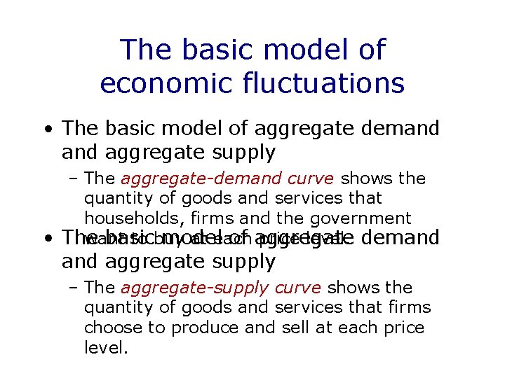 The basic model of economic fluctuations • The basic model of aggregate demand aggregate