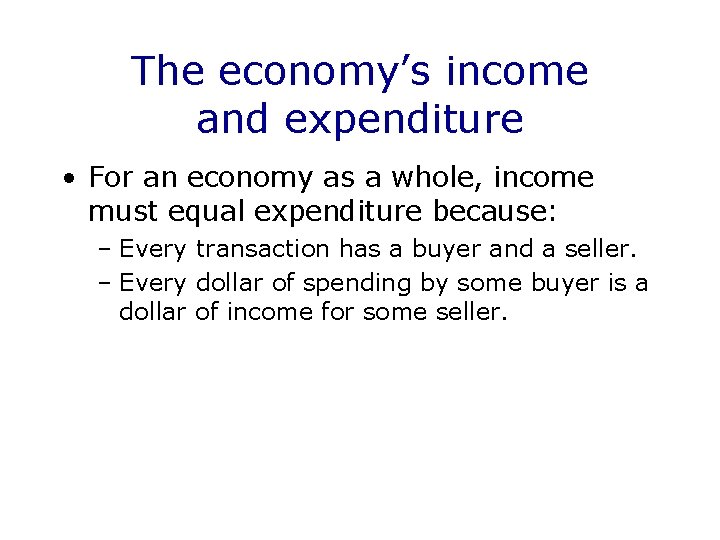 The economy’s income and expenditure • For an economy as a whole, income must