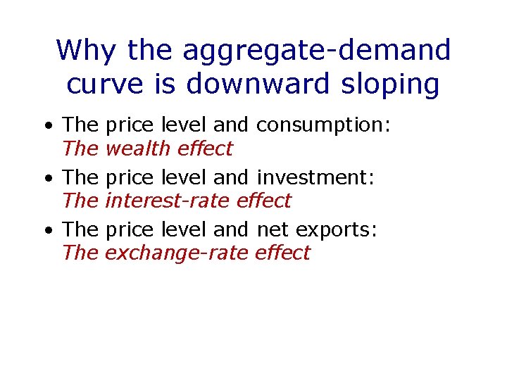 Why the aggregate-demand curve is downward sloping • The The • The price level