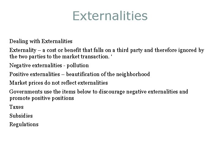 Externalities Dealing with Externalities Externality – a cost or benefit that falls on a