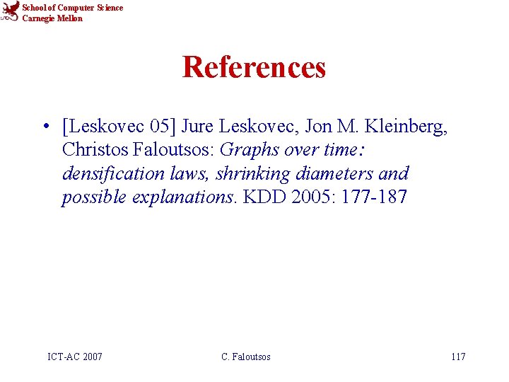 School of Computer Science Carnegie Mellon References • [Leskovec 05] Jure Leskovec, Jon M.