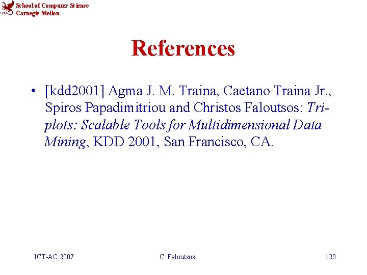 School of Computer Science Carnegie Mellon References • [kdd 2001] Agma J. M. Traina,