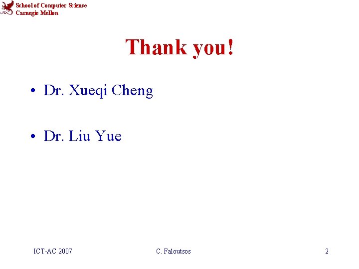 School of Computer Science Carnegie Mellon Thank you! • Dr. Xueqi Cheng • Dr.