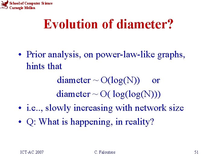 School of Computer Science Carnegie Mellon Evolution of diameter? • Prior analysis, on power-law-like