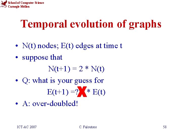 School of Computer Science Carnegie Mellon Temporal evolution of graphs • N(t) nodes; E(t)