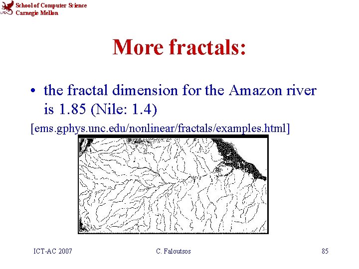School of Computer Science Carnegie Mellon More fractals: • the fractal dimension for the