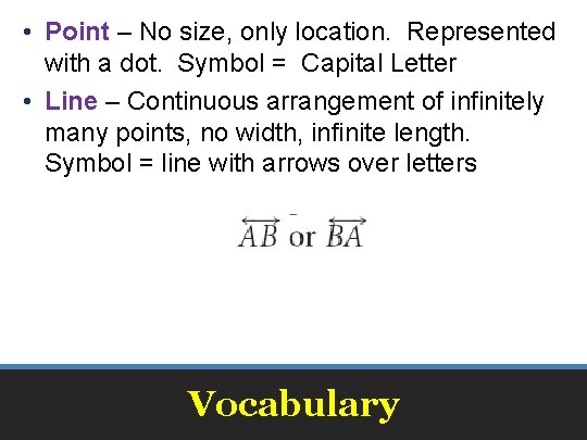  • Point – No size, only location. Represented with a dot. Symbol =