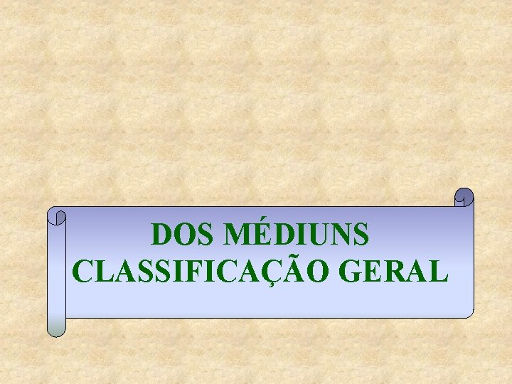 DOS MÉDIUNS CLASSIFICAÇÃO GERAL 