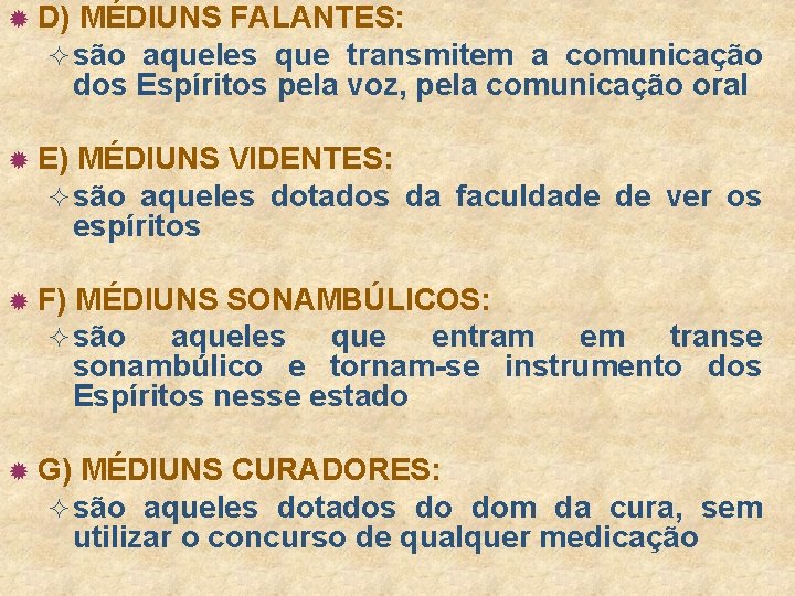 ® D) MÉDIUNS FALANTES: ² são aqueles que transmitem a comunicação dos Espíritos pela