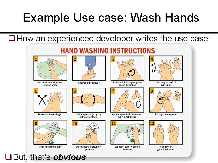 Example Use case: Wash Hands q How an experienced developer writes the use case:
