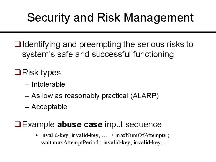 Security and Risk Management q Identifying and preempting the serious risks to system’s safe