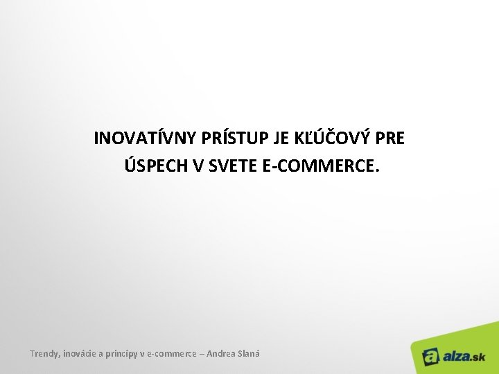 INOVATÍVNY PRÍSTUP JE KĽÚČOVÝ PRE ÚSPECH V SVETE E-COMMERCE. Trendy, inovácie a princípy v