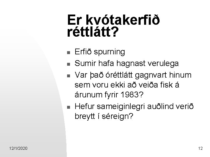 Er kvótakerfið réttlátt? n n 12/1/2020 Erfið spurning Sumir hafa hagnast verulega Var það