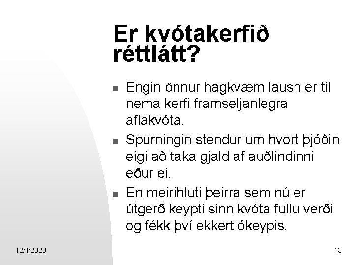 Er kvótakerfið réttlátt? n n n 12/1/2020 Engin önnur hagkvæm lausn er til nema