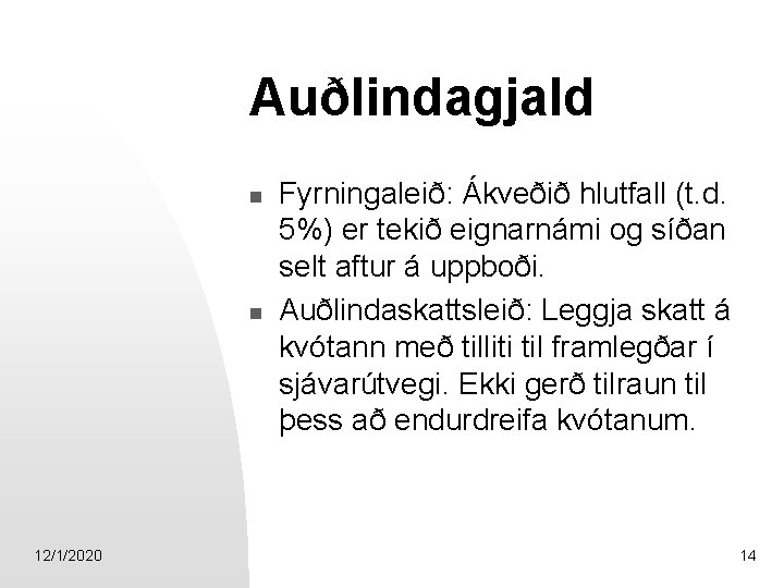 Auðlindagjald n n 12/1/2020 Fyrningaleið: Ákveðið hlutfall (t. d. 5%) er tekið eignarnámi og