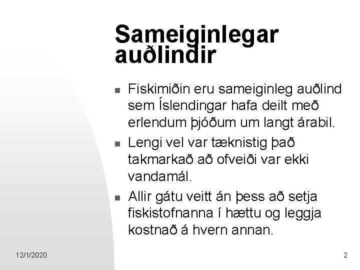 Sameiginlegar auðlindir n n n 12/1/2020 Fiskimiðin eru sameiginleg auðlind sem Íslendingar hafa deilt