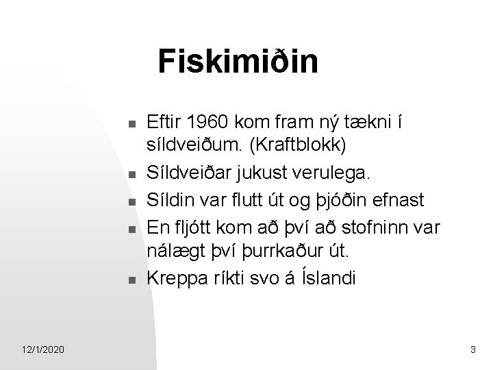 Fiskimiðin n n 12/1/2020 Eftir 1960 kom fram ný tækni í síldveiðum. (Kraftblokk) Síldveiðar