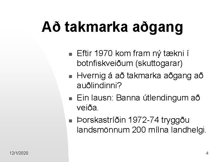 Að takmarka aðgang n n 12/1/2020 Eftir 1970 kom fram ný tækni í botnfiskveiðum