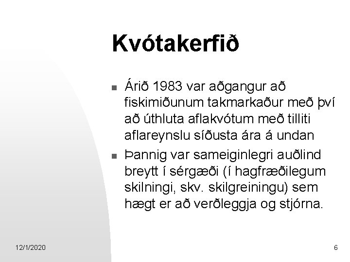 Kvótakerfið n n 12/1/2020 Árið 1983 var aðgangur að fiskimiðunum takmarkaður með því að