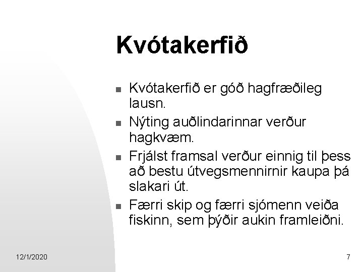 Kvótakerfið n n 12/1/2020 Kvótakerfið er góð hagfræðileg lausn. Nýting auðlindarinnar verður hagkvæm. Frjálst