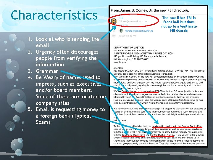 Characteristics 1. Look at who is sending the email 2. Urgency often discourages people Characteristics 1. Look at who is sending the email 2. Urgency often discourages people