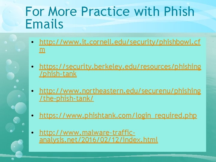 For More Practice with Phish Emails • http: //www. it. cornell. edu/security/phishbowl. cf m For More Practice with Phish Emails • http: //www. it. cornell. edu/security/phishbowl. cf m