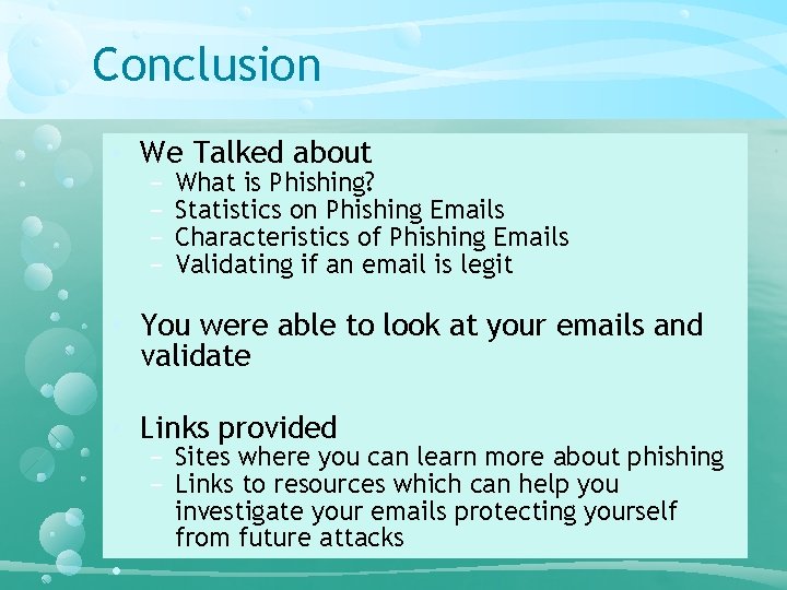 Conclusion • We Talked about − − What is Phishing? Statistics on Phishing Emails Conclusion • We Talked about − − What is Phishing? Statistics on Phishing Emails