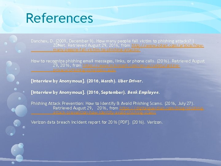 References Danchev, D. (2009, December 9). How many people fall victim to phishing attacks? References Danchev, D. (2009, December 9). How many people fall victim to phishing attacks?