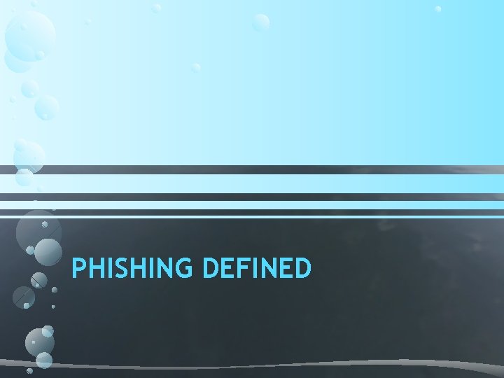 PHISHING DEFINED PHISHING DEFINED