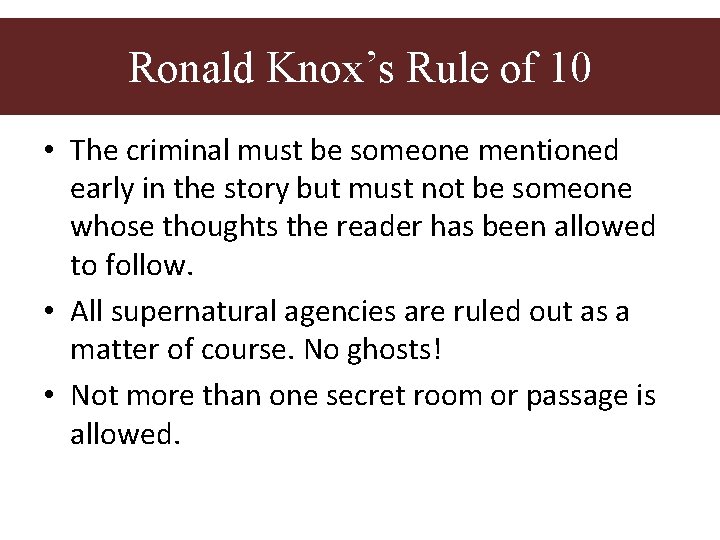 Ronald Knox’s rule of ten Ronald Knox’s Rule of 10 • The criminal must Ronald Knox’s rule of ten Ronald Knox’s Rule of 10 • The criminal must
