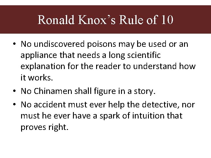 Ronald Knox’s rule of ten Ronald Knox’s Rule of 10 • No undiscovered poisons Ronald Knox’s rule of ten Ronald Knox’s Rule of 10 • No undiscovered poisons
