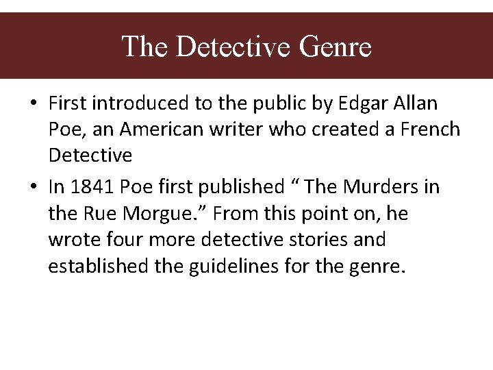 The Detective Genre • First introduced to the public by Edgar Allan Poe, an The Detective Genre • First introduced to the public by Edgar Allan Poe, an