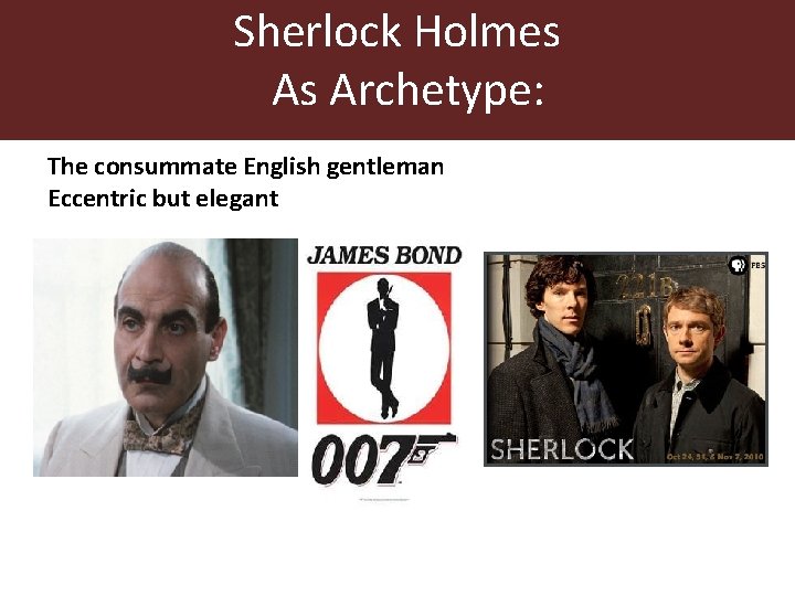Sherlock Holmes As Archetype: The consummate English gentleman Eccentric but elegant Sherlock Holmes As Archetype: The consummate English gentleman Eccentric but elegant