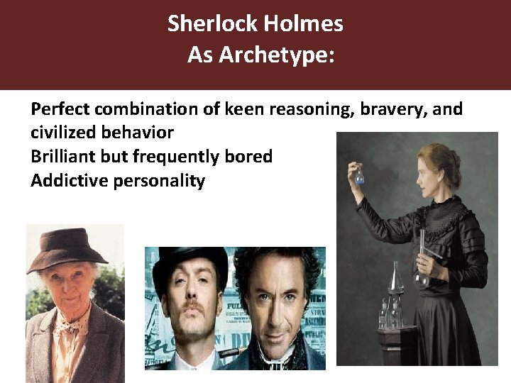 Sherlock Holmes As Archetype: Perfect combination of keen reasoning, bravery, and civilized behavior Brilliant Sherlock Holmes As Archetype: Perfect combination of keen reasoning, bravery, and civilized behavior Brilliant