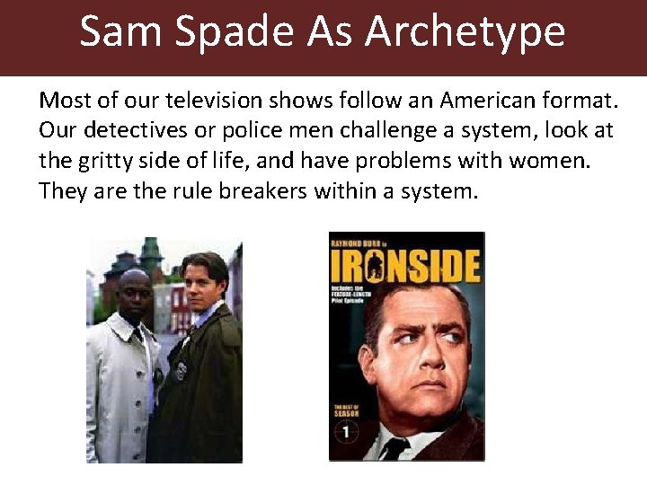 Sam Spade As Archetype Most of our television shows follow an American format. Our Sam Spade As Archetype Most of our television shows follow an American format. Our
