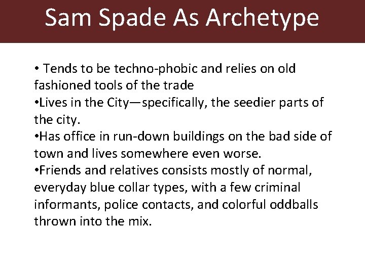 Sam Spade As Archetype • Tends to be techno-phobic and relies on old fashioned Sam Spade As Archetype • Tends to be techno-phobic and relies on old fashioned